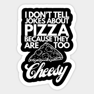 I don't tell pizza jokes Sticker